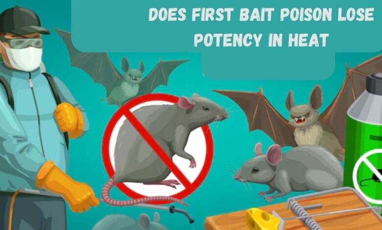 does first bait poison lose potency in heat