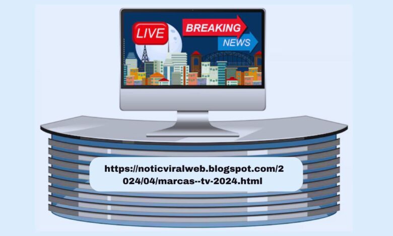 https://noticviralweb.blogspot.com/2024/04/marcas--tv-2024.html