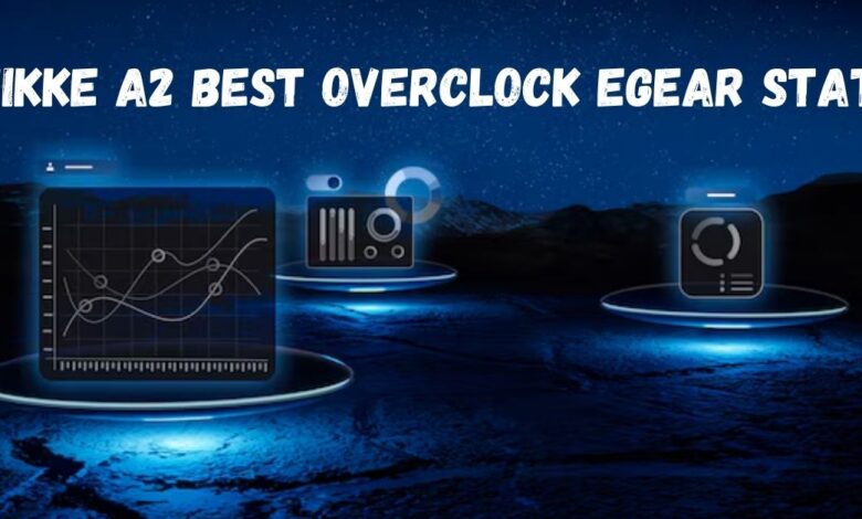 Nikke a2 best overclock egear stats