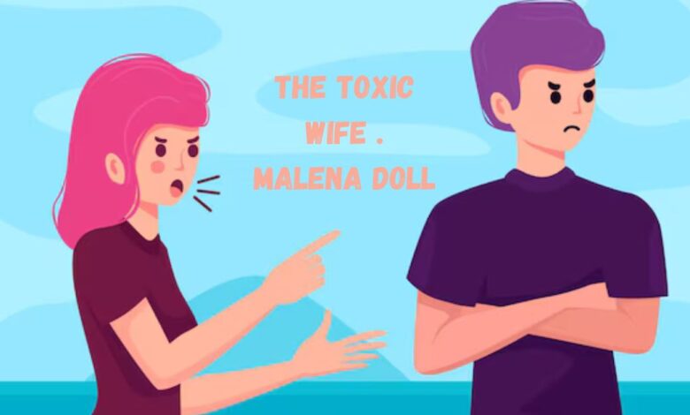 the toxic wife . malena doll